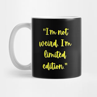 I'm Not Weird, I'm Limited Edition Mug